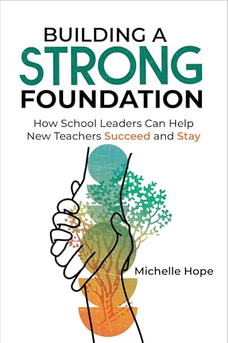 Building a Strong Foundation: How School Leaders Can Help New Teachers Succeed and Stay Building a Strong Foundation: How School Leaders Can Help New Teachers Succeed and Stay von ASCD