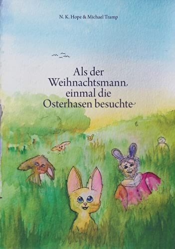 Als der Weihnachtsmann einmal die Osterhasen besuchte Als der Weihnachtsmann einmal die Osterhasen besuchte