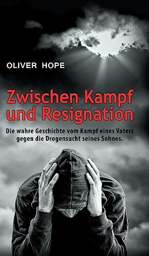 Zwischen Kampf und Resignation: Die wahre Geschichte vom Kampf eines Vaters gegen die Drogensucht seines Sohnes von tredition