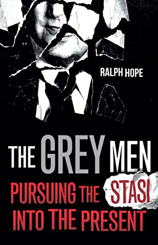 The Grey Men: Pursuing the Stasi into the Present