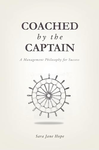 Coached by the Captain: A Management Philosophy for Success von iUniverse