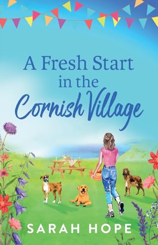 A Fresh Start At Wagging Tails Dogs' Home: A BRAND NEW completely heartwarming, uplifting romance from Sarah Hope for 2024 (The Cornish Village Series, 3) von Boldwood Books
