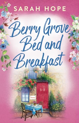 Berry Grove Bed and Breakfast: An uplifting, feel-good, romantic read from Sarah Hope for 2024 (Escape to...) von Boldwood Books
