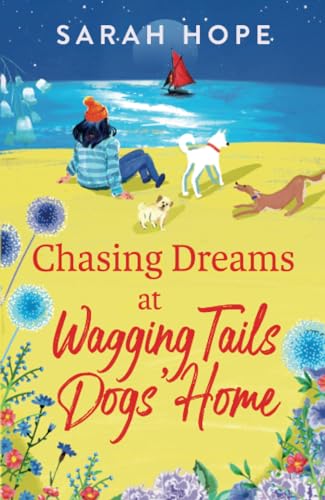 Chasing Dreams at Wagging Tails Dogs' Home: An uplifting romance from Sarah Hope, author of the Cornish Bakery series (The Cornish Village Series, 2) von Boldwood Books