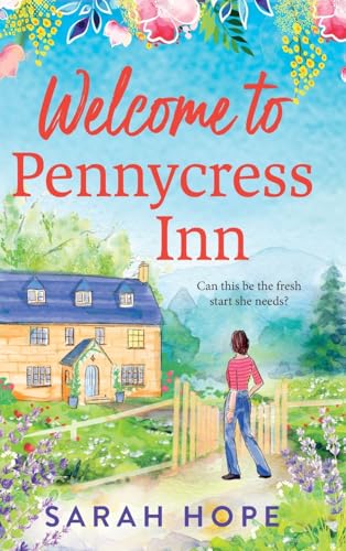 Welcome to Pennycress Inn: Discover a BRAND NEW uplifting romance from Sarah Hope for 2025 (The Pennycress Inn Series, 1) von Boldwood Books Ltd