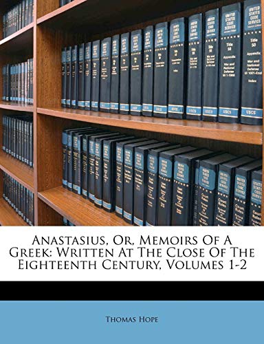 Anastasius, Or, Memoirs Of A Greek: Written At The Close Of The Eighteenth Century, Volumes 1-2