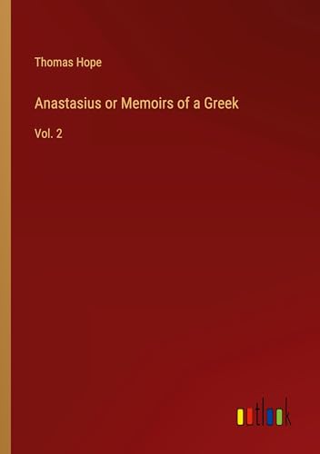 Anastasius or Memoirs of a Greek: Vol. 2 von Outlook Verlag