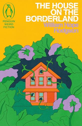 The House on the Borderland: by William Hope Hodgson (Weird Fiction) von Penguin