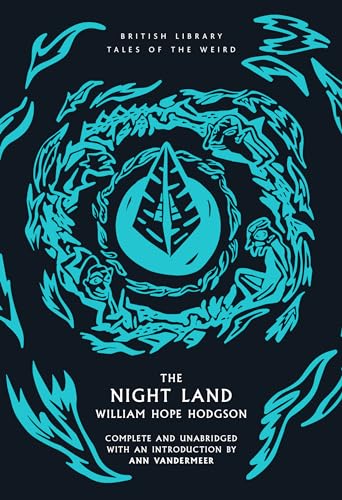 The Night Land (British Library Tales of the Weird, Band 49)