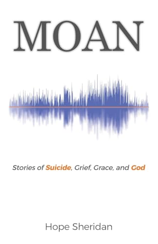 MOAN: Stories of Suicide, Grief, Grace, and God von WestBow Press