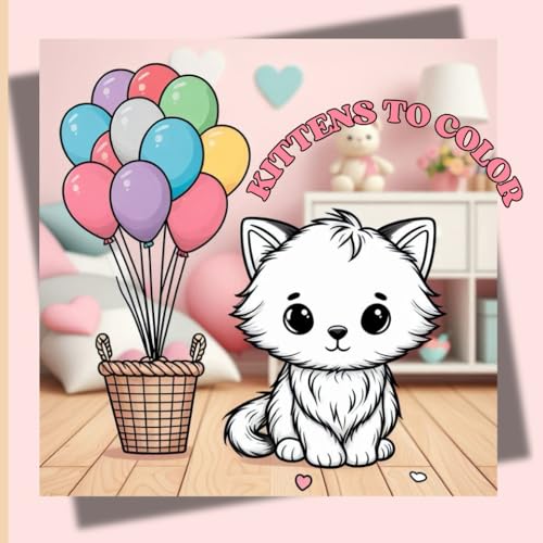 Kittens To Color: Cute And Tender Kittens To Color For Children Of All Ages Kittens To Color: Cute And Tender Kittens To Color For Children Of All Ages von Independently published