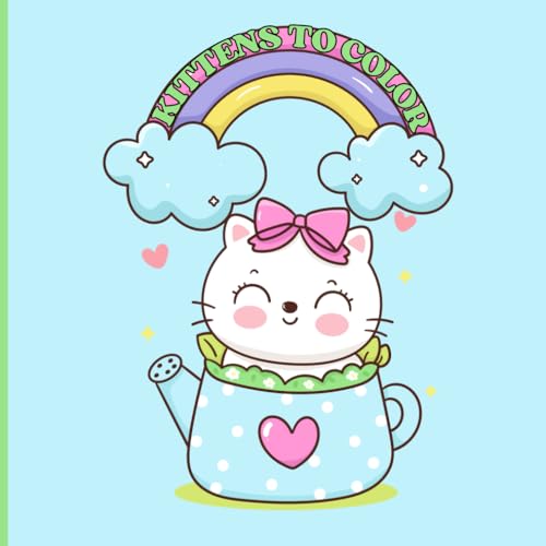 Kittens to Color: Cute and Tender Kittens to Color for Children of All Ages Kittens to Color: Cute and Tender Kittens to Color for Children of All Ages von Independently published