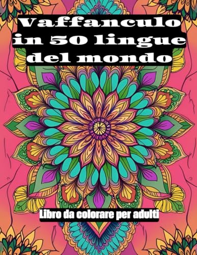 Libro da colorare: Vaffanculo in 50 lingue del mondo. 1 insulto in 50 lingue su sfondi mandala e zentangle. Pagine da colorare per adulti Libro da colorare: Vaffanculo in 50 lingue del mondo. 1 insulto in 50 lingue su sfondi mandala e zentangle. Pagine da colorare per adulti von Independently published