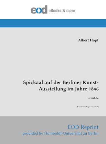 Spickaal auf der Berliner Kunst-Ausstellung im Jahre 1846: Genrebild [Reprint of the Original from 1846] von EOD Network