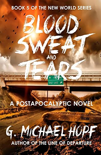 Blood, Sweat & Tears: A Postapocalyptic Novel (The New World, Band 5)