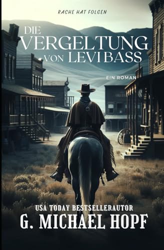 Die Vergeltung Von Levi Bass: Ein Western-Bestseller Die Vergeltung Von Levi Bass: Ein Western-Bestseller von Independently published