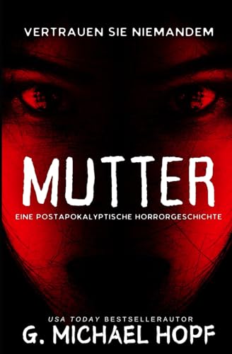 Mutter: Eine Postapokalyptische Horrorgeschichte Mutter: Eine Postapokalyptische Horrorgeschichte von Independently published
