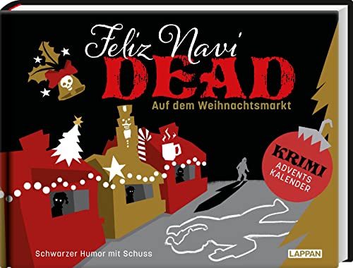 Feliz NaviDEAD: Auf dem Weihnachtsmarkt: Schwarzer Humor mit Schuss | Lustiger Krimi-Adventskalender zum Miträtseln mit 24 Doppelseiten zum Auftrennen von Lappan