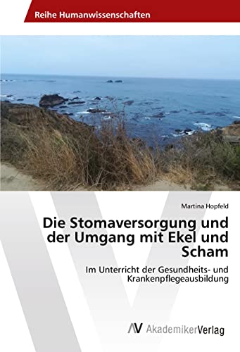 Die Stomaversorgung und der Umgang mit Ekel und Scham: Im Unterricht der Gesundheits- und Krankenpflegeausbildung
