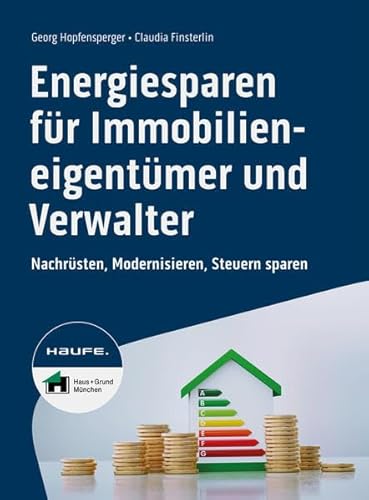 Energiesparen für Immobilieneigentümer und Verwalter: Nachrüsten, Modernisieren, Steuern sparen (Haufe Fachbuch) von Haufe
