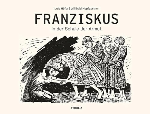 Franziskus: In der Schule der Armut. Mit Texten von Willibald Hopfgartner und Papst Franziskus. Herausgegeben und mit einem Vorwort versehen von Erzbischof Franz Lackner und Bischof Hermann Glettler. Franziskus: In der Schule der Armut. Mit Texten von Willibald Hopfgartner und Papst Franziskus. Herausgegeben und mit einem Vorwort versehen von Erzbischof Franz Lackner und Bischof Hermann Glettler.
