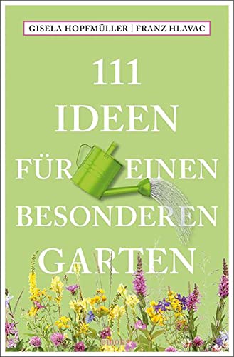 111 Ideen für einen besonderen Garten (111 Orte ...) von Emons Verlag