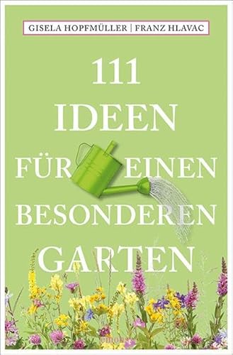 111 Ideen für einen besonderen Garten (111 Orte ...) von Emons Verlag