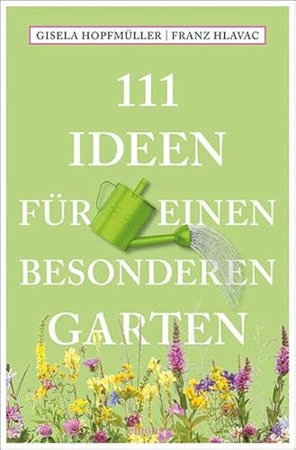 111 Ideen für einen besonderen Garten (111 Orte ...)