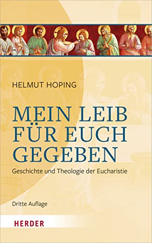 Mein Leib für euch gegeben: Geschichte und Theologie der Eucharistie von Herder Verlag GmbH