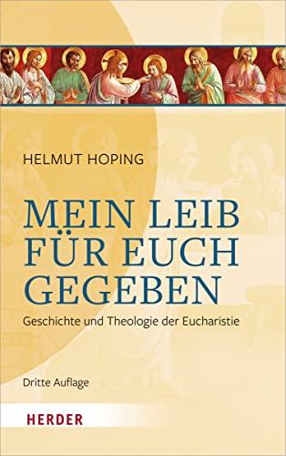 Mein Leib für euch gegeben: Geschichte und Theologie der Eucharistie