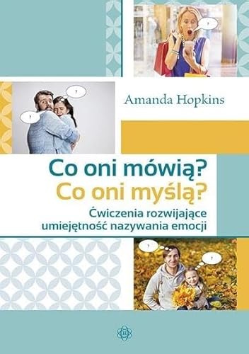 Co oni mówią? Co oni myślą?: Ćwiczenia rozwijające umiejętność nazywania emocji von Harmonia