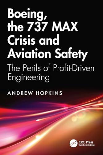 Boeing, the 737 MAX Crisis and Aviation Safety: The Perils of Profit-driven Engineering von CRC Press