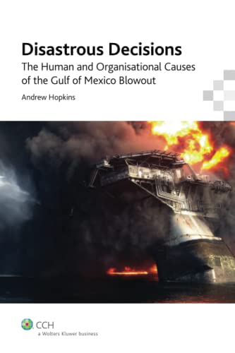 Disastrous Decisions: Human & Organisational Causes of the Gulf of Mexico Blowout