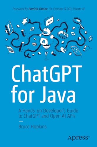 ChatGPT for Java: A Hands-on Developer's Guide to ChatGPT and Open AI APIs von Apress