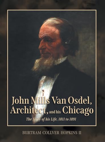 John Mills Van Osdel, Architect, and his Chicago: The Story of His Life, 1811 to 1891 von FriesenPress