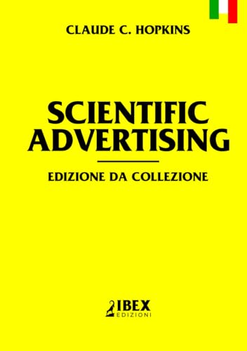 Scientific Advertising: il testo che ha inaugurato il marketing moderno (I grandi classici del Direct Response Marketing) von Independently published