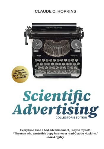 Scientific Advertsing: the must have collector's edition with more than 200 original ads by Claude Hopkins