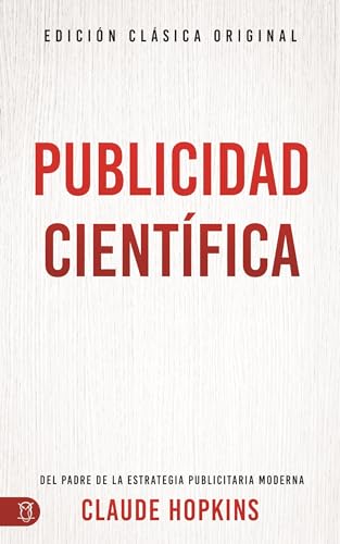 Publicidad científica (Scientific Advertising): Del padre de la estrategia publicitaria moderna von Sound Wisdom