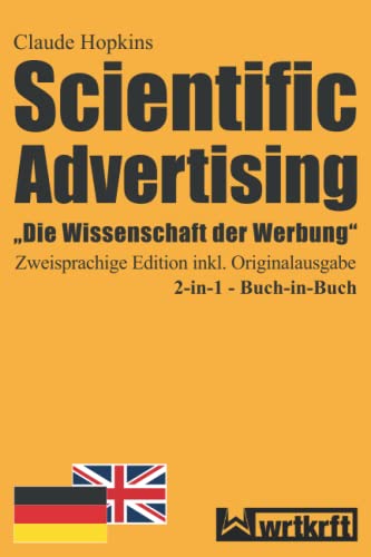 Scientifc Advertising: „Die Wissenschaft der Werbung” Zweisprachige Edition inkl. Originalausgabe deutsch und englisch