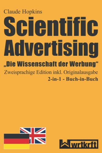 Scientifc Advertising: „Die Wissenschaft der Werbung” Zweisprachige Edition inkl. Originalausgabe deutsch und englisch