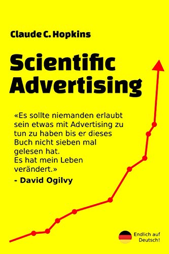 Scientific Advertising: Das Buch das vom Taufpate des modernen Marketing geschrieben wurde