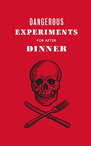 Dangerous Experiments for After Dinner: 21 Daredevil Tricks to Impress Your Guests von Laurence King