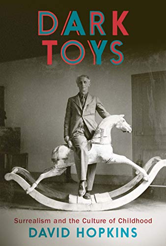 Dark Toys: Surrealism and the Culture of Childhood von Yale University Press