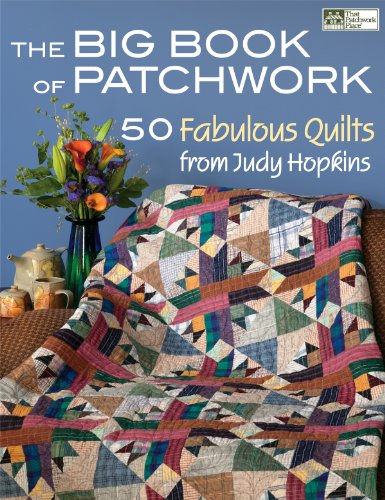 The Big Book of Patchwork: 50 Fabulous Quilts from Judy Hopkins