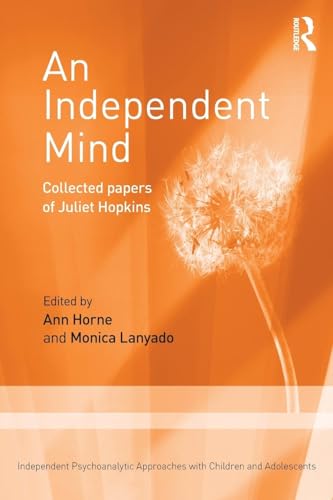 An Independent Mind: Collected papers of Juliet Hopkins (Independent Psychoanalytic Approaches with Children and Adol) von Routledge