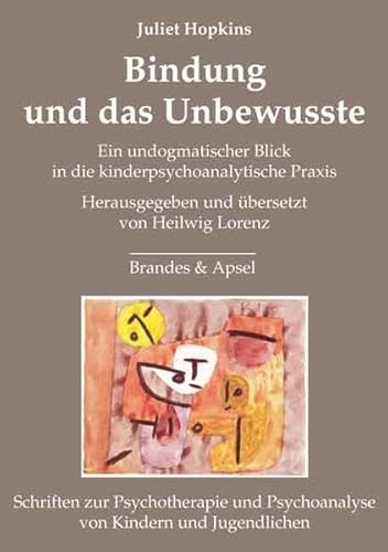 Bindung und das Unbewusste: Ein undogmatischer Blick in die kinderpsychoanalytische Praxis (Schriften zur Psychotherapie und Psychoanalyse von Kindern und Jugendlichen) von Brandes & Apsel