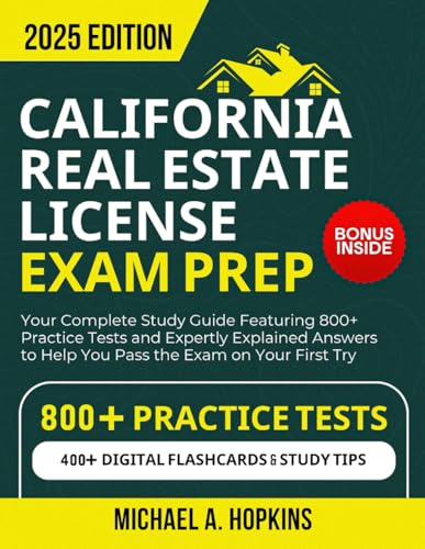 California Real Estate License Exam Prep 2025: Your Complete Study Guide Featuring 800+ Practice Tests and Expertly Explained Answers to Help You Pass the Exam on Your First Try von Independently published