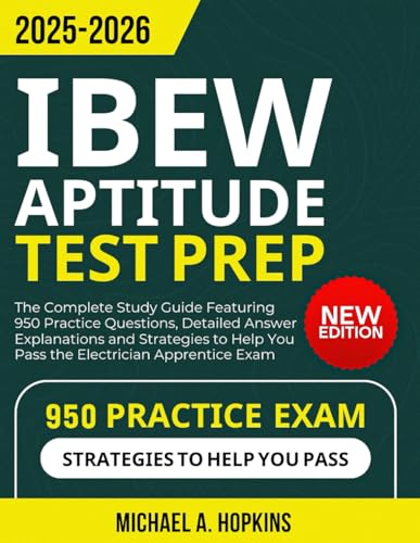 IBEW Aptitude Test Prep 2025-2026: The Complete Study Guide Featuring 950 Practice Questions, Detailed Answer Explanations and Strategies to Help You Pass the Electrician Apprentice Exam von Independently published