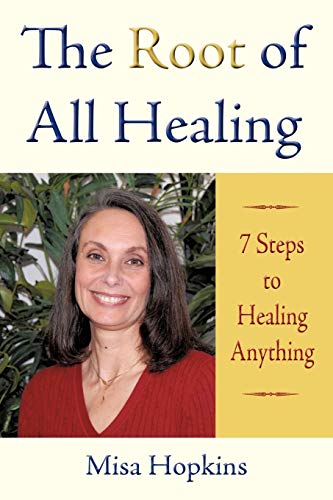 The Root of All Healing: 7 Steps to Healing Anything von iUniverse