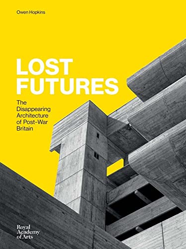 Lost Futures: The Disappearing Architecture of Post-War Britain